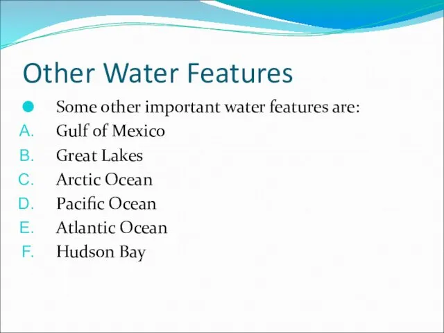 Other Water Features Some other important water features are: Gulf of