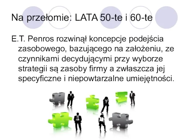 Na przełomie: LATA 50-te i 60-te E.T. Penros rozwinął koncepcje podejścia