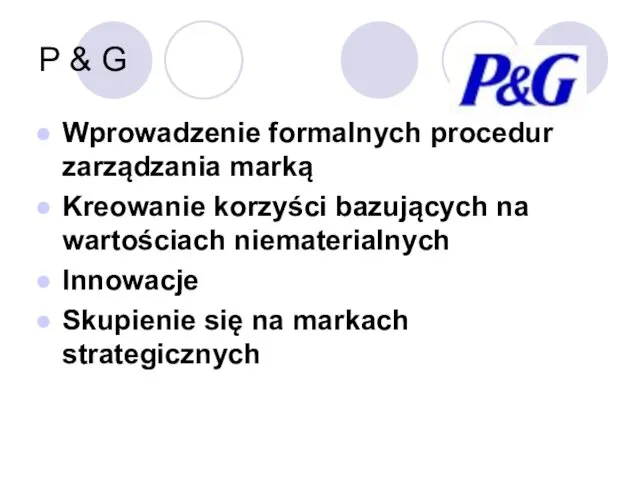 P & G Wprowadzenie formalnych procedur zarządzania marką Kreowanie korzyści bazujących