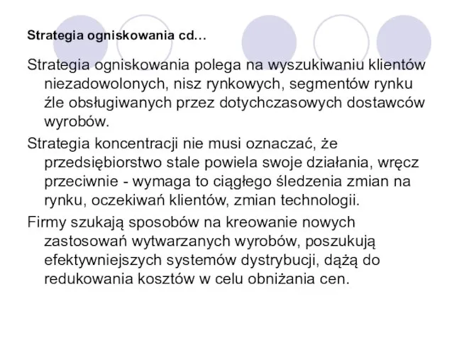 Strategia ogniskowania cd… Strategia ogniskowania polega na wyszukiwaniu klientów niezadowolonych, nisz