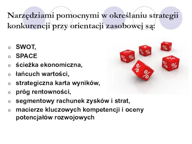 Narzędziami pomocnymi w określaniu strategii konkurencji przy orientacji zasobowej są: SWOT,