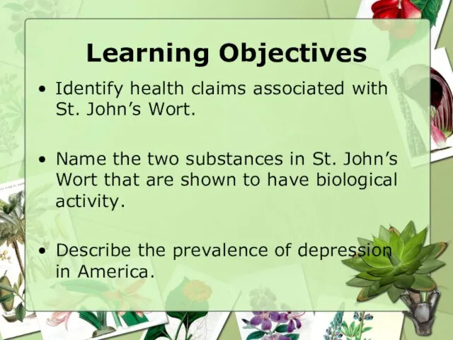 Learning Objectives Identify health claims associated with St. John’s Wort. Name