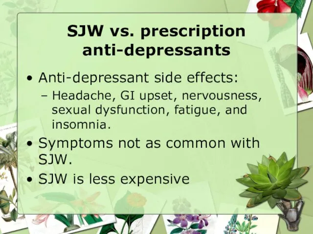 SJW vs. prescription anti-depressants Anti-depressant side effects: Headache, GI upset, nervousness,