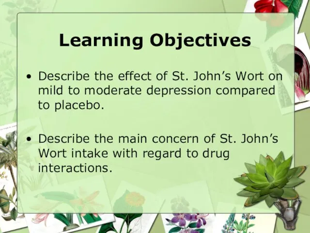 Learning Objectives Describe the effect of St. John’s Wort on mild