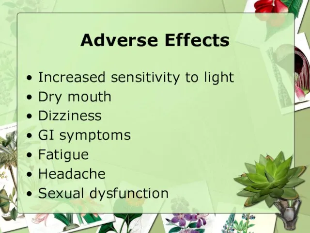 Adverse Effects Increased sensitivity to light Dry mouth Dizziness GI symptoms Fatigue Headache Sexual dysfunction