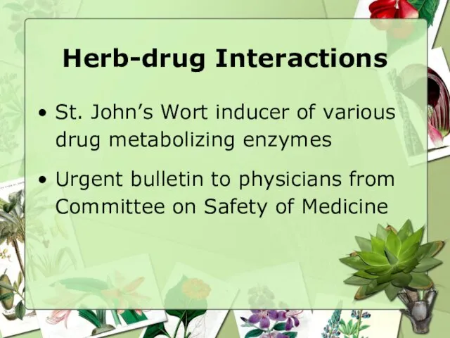 Herb-drug Interactions St. John’s Wort inducer of various drug metabolizing enzymes