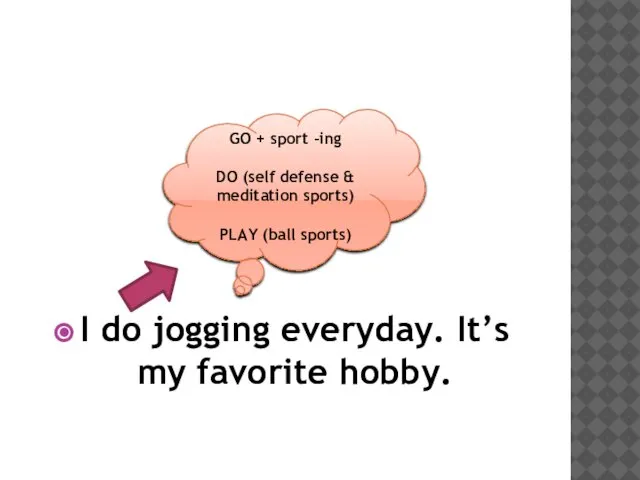 I do jogging everyday. It’s my favorite hobby. GO + sport