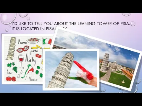 I`D LIKE TO TELL YOU ABOUT THE LEANING TOWER OF PISA.