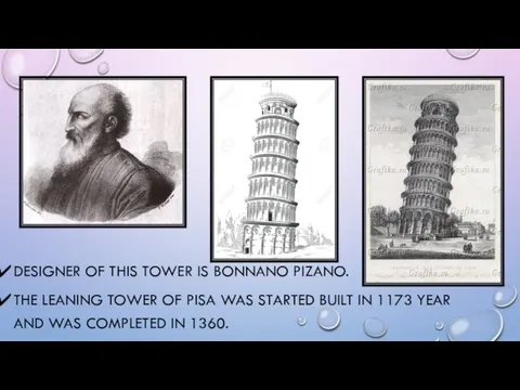 DESIGNER OF THIS TOWER IS BONNANO PIZANO. THE LEANING TOWER OF