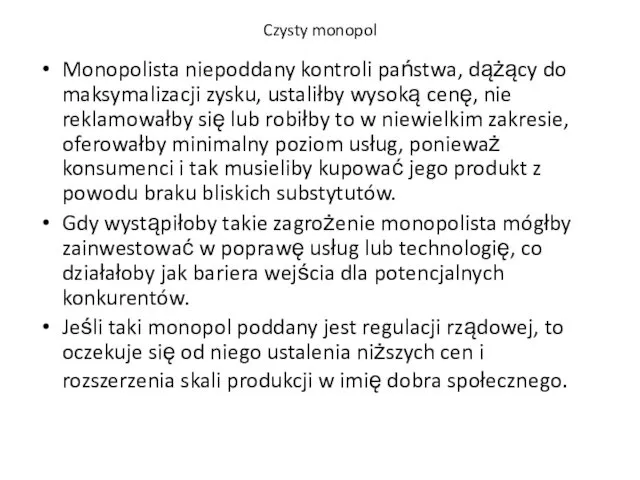 Czysty monopol Monopolista niepoddany kontroli państwa, dążący do maksymalizacji zysku, ustaliłby