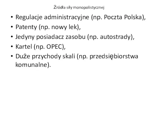 Źródła siły monopolistycznej Regulacje administracyjne (np. Poczta Polska), Patenty (np. nowy