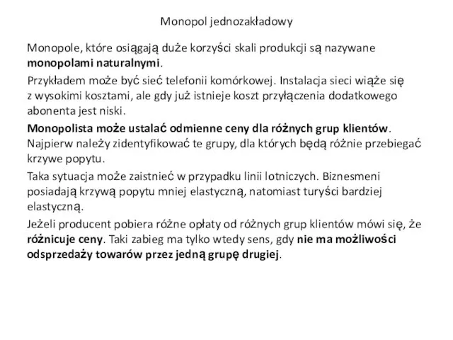 Monopol jednozakładowy Monopole, które osiągają duże korzyści skali produkcji są nazywane