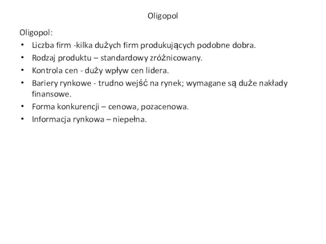 Oligopol Oligopol: Liczba firm -kilka dużych firm produkujących podobne dobra. Rodzaj