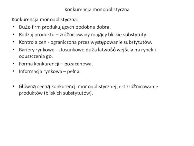 Konkurencja monopolistyczna Konkurencja monopolistyczna: Dużo firm produkujących podobne dobra. Rodzaj produktu