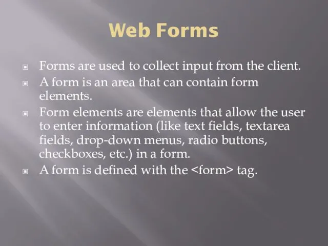 Web Forms Forms are used to collect input from the client.