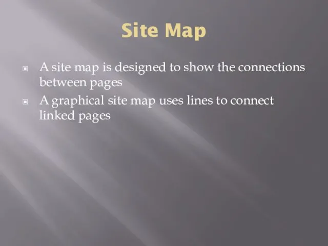 Site Map A site map is designed to show the connections