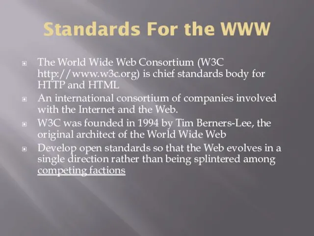 Standards For the WWW The World Wide Web Consortium (W3C http://www.w3c.org)