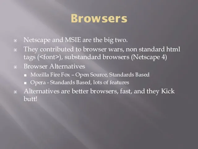 Browsers Netscape and MSIE are the big two. They contributed to