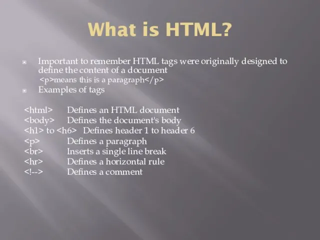 What is HTML? Important to remember HTML tags were originally designed