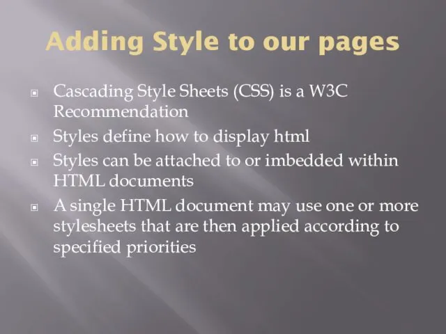 Adding Style to our pages Cascading Style Sheets (CSS) is a