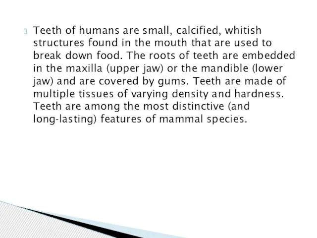 Teeth of humans are small, calcified, whitish structures found in the