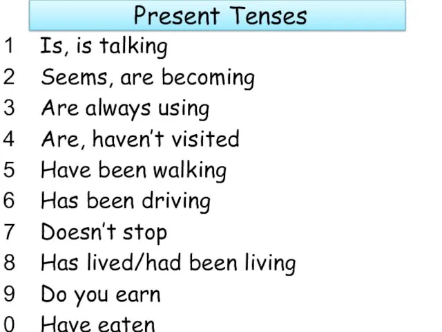 Present Tenses Is, is talking Seems, are becoming Are always using