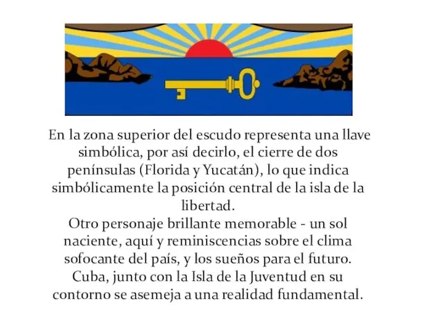 En la zona superior del escudo representa una llave simbólica, por