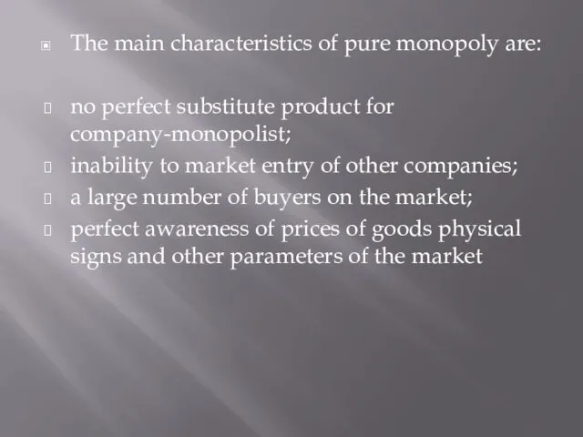 The main characteristics of pure monopoly are: no perfect substitute product