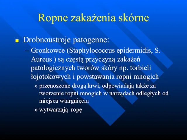 Ropne zakażenia skórne Drobnoustroje patogenne: Gronkowce (Staphylococcus epidermidis, S. Aureus )