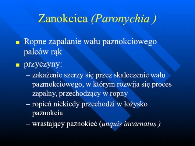 Zanokcica (Paronychia ) Ropne zapalanie wału paznokciowego palców rąk przyczyny: zakażenie