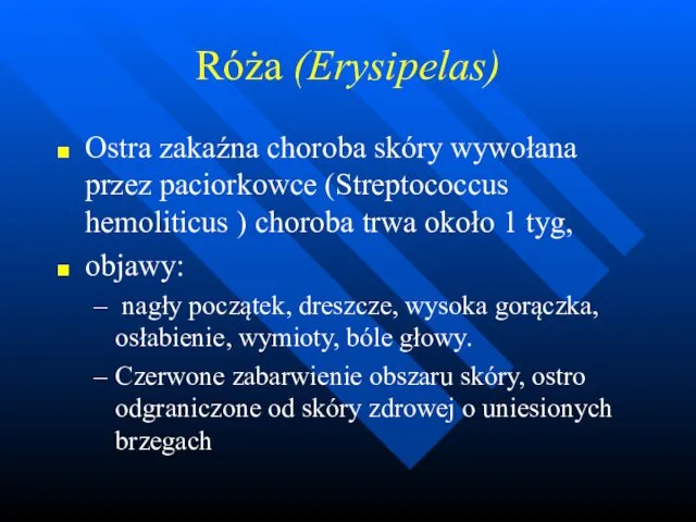 Róża (Erysipelas) Ostra zakaźna choroba skóry wywołana przez paciorkowce (Streptococcus hemoliticus