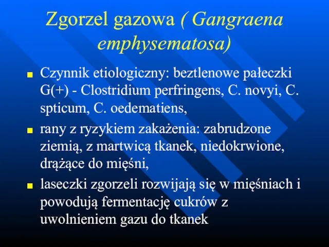 Zgorzel gazowa ( Gangraena emphysematosa) Czynnik etiologiczny: beztlenowe pałeczki G(+) -
