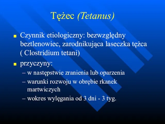 Tężec (Tetanus) Czynnik etiologiczny: bezwzględny beztlenowiec, zarodnikująca laseczka tężca ( Clostridium