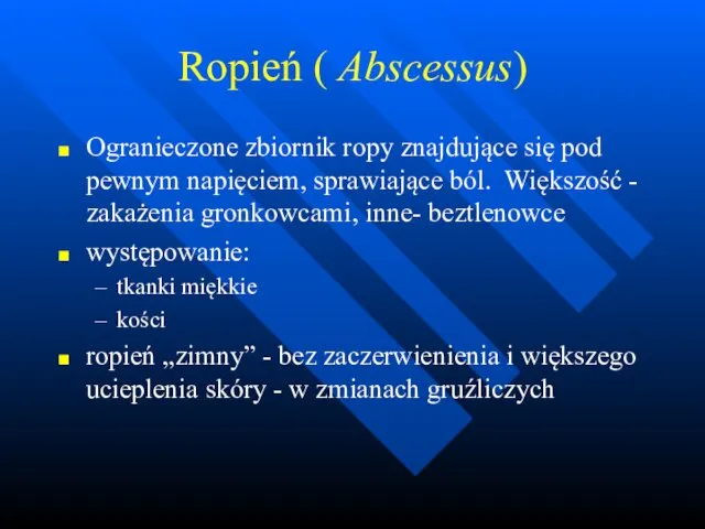 Ropień ( Abscessus) Ogranieczone zbiornik ropy znajdujące się pod pewnym napięciem,