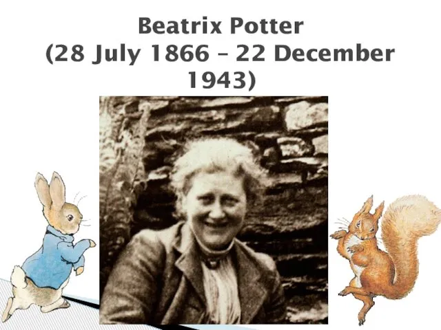 Beatrix Potter (28 July 1866 – 22 December 1943)