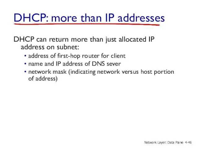 DHCP: more than IP addresses DHCP can return more than just
