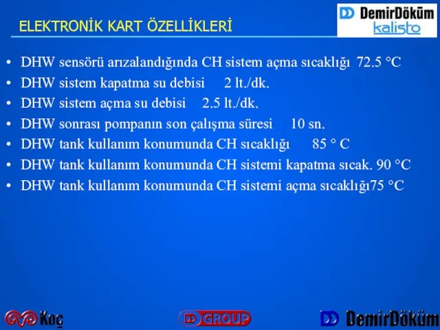 DHW sensörü arızalandığında CH sistem açma sıcaklığı 72.5 °C DHW sistem