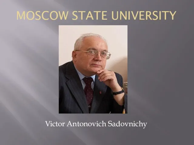 MOSCOW STATE UNIVERSITY Victor Antonovich Sadovnichy