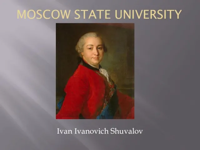 MOSCOW STATE UNIVERSITY Ivan Ivanovich Shuvalov