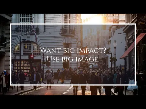 Want big impact? Use big image.