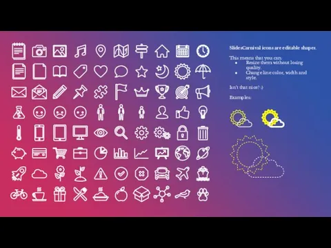 SlidesCarnival icons are editable shapes. This means that you can: Resize