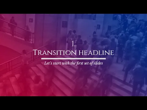 1. Transition headline Let’s start with the first set of slides