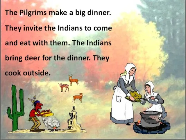 The Pilgrims make a big dinner. They invite the Indians to