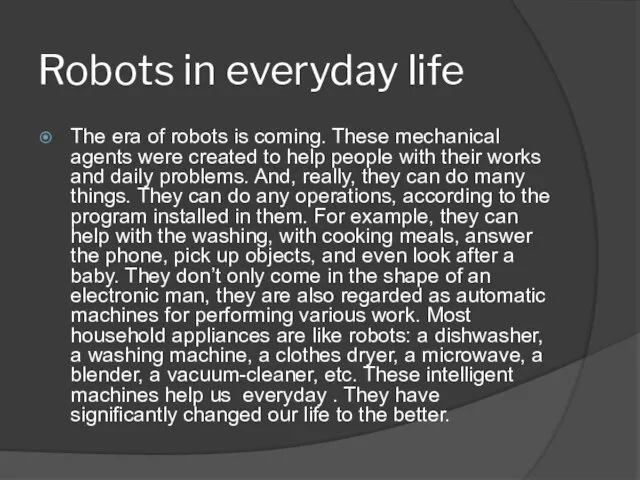 Robots in everyday life The era of robots is coming. These