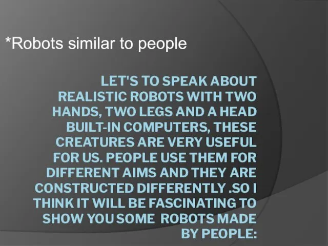 LET'S TO SPEAK ABOUT REALISTIC ROBOTS WITH TWO HANDS, TWO LEGS