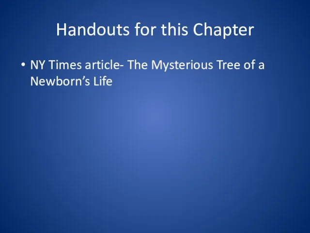 Handouts for this Chapter NY Times article- The Mysterious Tree of a Newborn’s Life