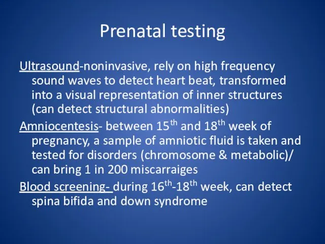 Prenatal testing Ultrasound-noninvasive, rely on high frequency sound waves to detect