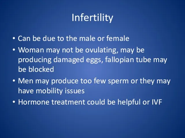 Infertility Can be due to the male or female Woman may