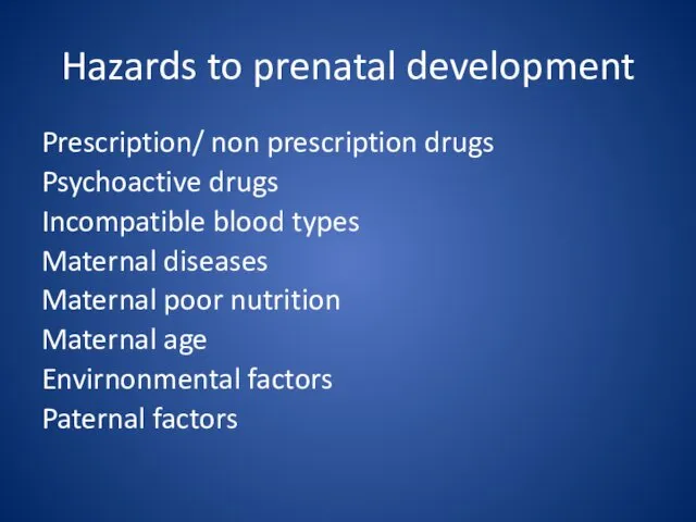 Hazards to prenatal development Prescription/ non prescription drugs Psychoactive drugs Incompatible