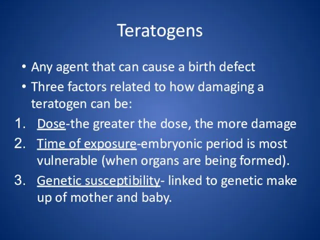 Teratogens Any agent that can cause a birth defect Three factors